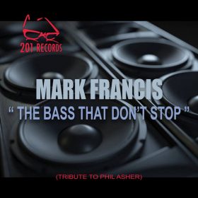 Mark Francis - The Bass That Don't Stop (Tribute to Phil Asher) [201 Records]