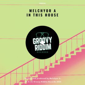 Melchyor A - In This House [Groovy Riddim Records]