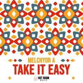 Melchyor A - Take It Easy [Hot Room Music]