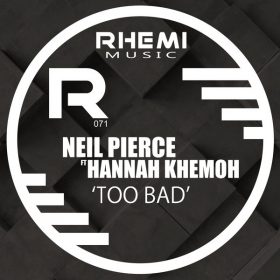 Neil Pierce, Hannah Khemoh - Too Bad [Rhemi Music]