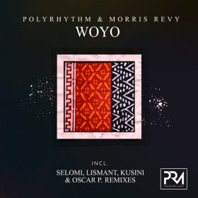 PolyRhythm, Morris Revy - Woyo (Incl. Selomi, Lismant, Oscar P. & Kusini Remixes) [Polyrhythm Music]