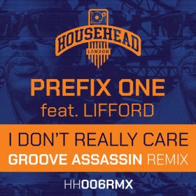 Prefix One, Lifford - I Don't Really Care (Groove Assassin Remixes) [Househead London]