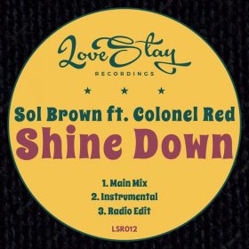 Sol Brown, Colonel Red - Shine Down [Love Stay Recordings]