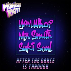 Yam Who, Suki Soul, Mr Smith - After the Dance Is Through [Midnight Riot]