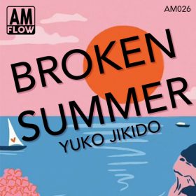 Yuko Jikido - Broken Summer [AMFlow Records]