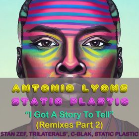 Antonio Lyons, Static Plastic - I Got A Story To Tell (Remixes Part 2) [Static Plastic]