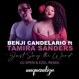 Benji Candelario, Tamira Sanders - Just Say The Word (DJ Spen & Ezel Remixes) [unquantize]