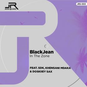 BlackJean - In The Zone (Feat. SDK, Khensani Mdaka & Doskiiey Sax) [Jeans Records]