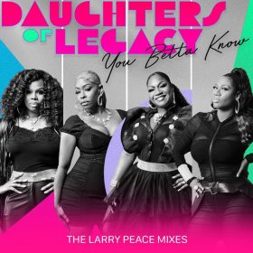 Daughters of Legacy - You Betta Know (The Larry Peace Mixes) [Supa Qween Records]