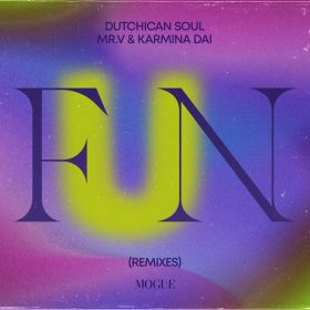 Dutchican Soul, Mr. V & Karmina Dai - FUN (Remixes) [Mogue Records]