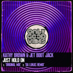 Kathy Brown, Jet Boot Jack - Just Hold On [Only Good Vibes Music]