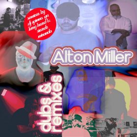Alton Miller - Dubs & Remixes [bandcamp]