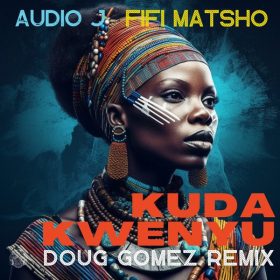 Audio J, Fifi Matsho - Kuda Kwenyu [Merecumbe Recordings]