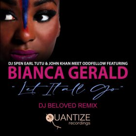 Earl Tutu, John Khan, Odd Fellow, Bianca Gerald, DJ Spen - Let It All Go (DJ Beloved Remixes) [Quantize Recordings]
