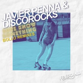 Javier Penna, Discorocks - Sure Know Something (Bollo Mixes) [Feverball]