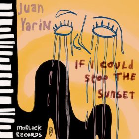 Juan Yarin - If I Could Stop The Sunset [MoBlack Records]