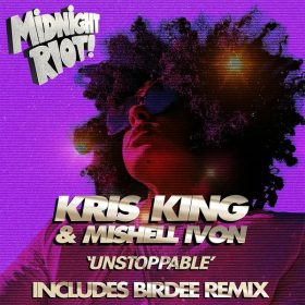 Kris King, Mishell Ivon - Unstoppable [Midnight Riot]