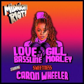 Love Is A Bassline, Caron Wheeler, Gill Morley - Sweetness [Midnight Riot]