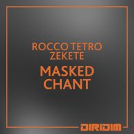 Rocco Tetro, Zekete - MASKED CHANT [DIRIDIM]