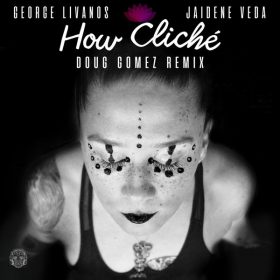 George Livanos, Jaidene Veda - How Cliche (Doug Gomez Remix) [Merecumbe Recordings]