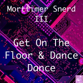 Morttimer Snerd III - Get On The Floor And Dance Dance [Miggedy Entertainment]