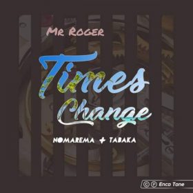 Mr Roger, Nomarema, Tabaka - Times Change (Mr Roger's Club Mix) [Enco Tone]