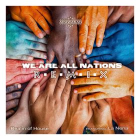 Realm of House, La Nena - We Are All Nations (Remix) [Arawakan]