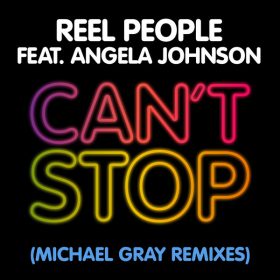 Reel People, Angela Johnson - Cant Stop (Michael Gray Remixes) [Reel People Music]