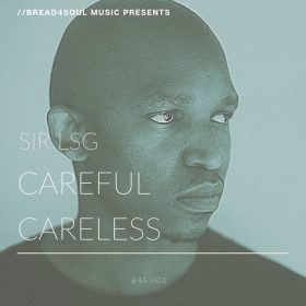 Sir LSG - Careful Careless [Bread4Soul Music]