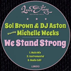 Sol Brown, DJ Aston, Michelle Weeks - We Stand Strong [Love Stay Recordings]