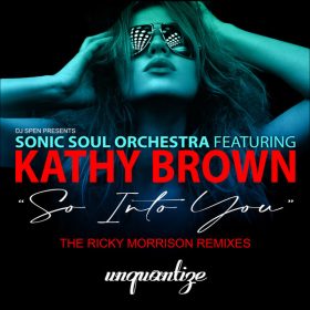 Sonic Soul Orchestra, Kathy Brown - So Into You (The Ricky Morrison Remixes) [unquantize]