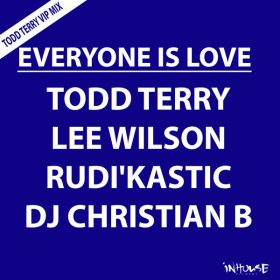 Todd Terry, Lee Wilson, Rudi_Kastic, DJ Christian B - Everyone Is Love (Todd Terry VIP Mix) [Inhouse]