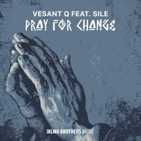 Vesant Q, Sile - Pray For Change [Iklwa Brothers Music]