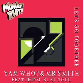 Yam Who, Mr Smith, Suki Soul - Let's Go Together [Midnight Riot]