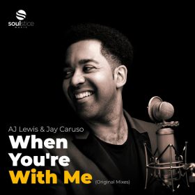 AJ Lewis, Jay Caruso - When You're With Me (Original Mixes) [Soulstice Music]