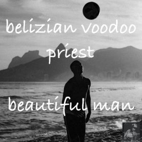 Belizian Voodoo Priest - Beautiful Man [Miggedy Entertainment]