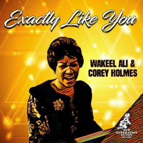 Corey Holmes, Wakeel Ali - Exactly Like You [New Generation Records]