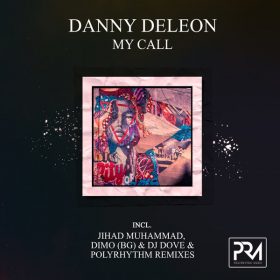 Danny Deleon - My Call (Incl. Jihad Muhammad, DiMO (BG) & DJ Dove & PolyRhythm Remixes) [Polyrhythm Music]