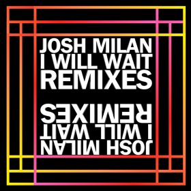 Josh Milan - I Will Wait (Josh Milan Remixes) [bandcamp]