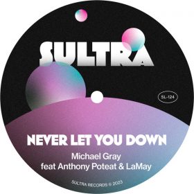 Michael Gray, Anthony Poteat, LaMay - Never Let You Down [Sultra Records]