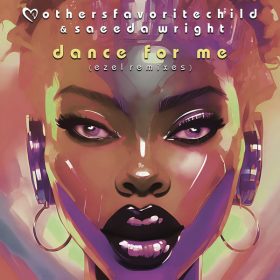 Mothers Favorite Child, Saeeda Wright - Dance For Me (Ezel Remixes) [Reel People Music]