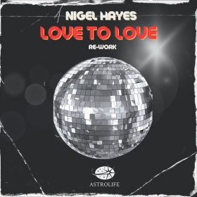 Nigel Hayes - Love To Love (Re-Work) [Astrolife Recordings]