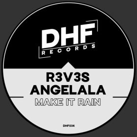 R3V3S, Angelala - Make It Rain [DHF Records]