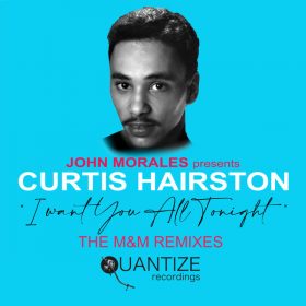 Curtis Hairston - I Want You All Tonight (The MM Remixes) [Quantize Recordings]