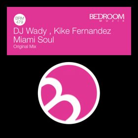 DJ Wady, Kike Fernandez - Miami Soul [Bedroom Muzik]