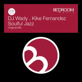 DJ Wady, Kike Fernandez - Soulful Jazz [Bedroom Muzik]