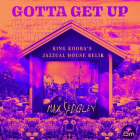 Max Sedgley, Tasita D'Mour - Gotta Get Up [Om Records]