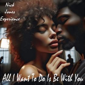 Nick Jones Experience - All I Want To Do Is Be With You [Imani Records]