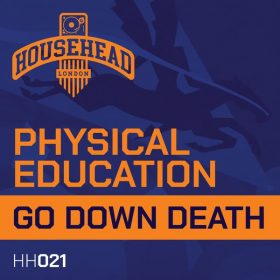 Physical Education - Go Down Death [Househead London]