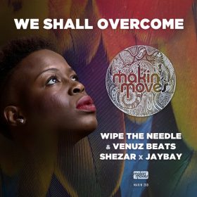 Wipe the Needle, Shezar, Venuz Beats, Jaybay - We Shall Overcome [Makin Moves]